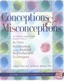Conceptions  Misconceptions: The Informed Consumer's Guide Through the Maze of in Vitro Fertilization  Assisted Reproduction Techniques