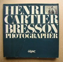 Henri Cartier Bresson, photographer: Special edition commemorating the exhibition at the International Center of Photography, New York, November/December ... a grant from the American Express Foundation