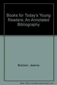 Books for Today's Young Readers: An Annotated Bibliography