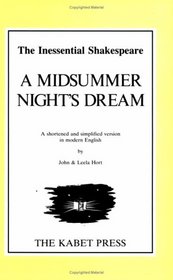 Shakespeare's a Midsummer Night's Dream: A Shortened and Simplified Version in Modern English (The Inessential Shakespeare)