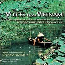 Voices from Vietnam: The Tragedies and Triumphs of Americans and Vietnamese--Two Peoples Forever Entwined by the Legacy of War