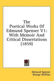The Poetical Works Of Edmund Spenser V1: With Memoir And Critical Dissertations (1859)