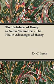The Usefulness of Honey to Native Vermonters - The Health Advantages of Honey