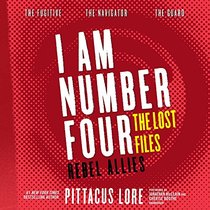 I Am Number Four: The Lost Files: REBEL ALLIES: The Fugitive, The Navigator, and The Guard (I Am Number Four series: The Lost Files Novellas 10,11,12)