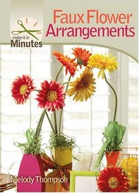 Make It in Minutes: Faux Flower Arrangements (Make It in Minutes)