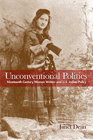 Unconventional Politics: Nineteenth-Century Women Writers and U.S. Indian Policy