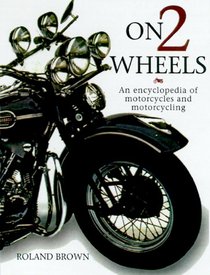 On Two Wheels: An Encyclopedia of Motorcycles and Motorcycling