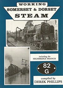 Working Somerset and Dorset Steam: Including the Highbridge Branch