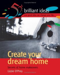 Create Your Dream Home: Secrets of Home Makeovers (52 Brilliant Ideas)