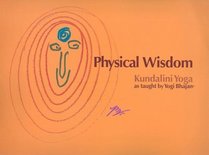 Physical Wisdom (Kundalini Yoga as Taught by Yogi Bhajan)