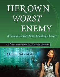 Her Own Worst Enemy: A Serious Comedy About Choosing a Career (Integrated Skills Through Drama)