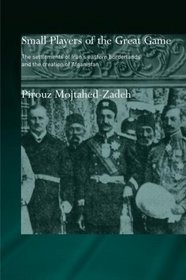 The Small Players of the Great Game: The Settlement of Iran's Eastern Borderlands and the Creation of Afghanistan (Islamic Studies Series)
