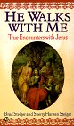 He Walks With Me: True Encounters With Jesus