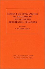Seminar on Singularities of Solutions of Linear Partial Differential Equations. (AM-91) (Annals of Mathematics Studies)