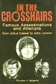 In the Crosshairs:Famous Assassinations and Attempts from Julius Caesar to John Lennon