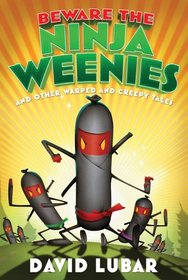 Beware the Ninja Weenies: And Other Warped and Creepy Tales