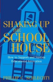 Shaking Up the Schoolhouse : How to Support and Sustain Educational Innovation (Jossey-Bass Education (Paperback))