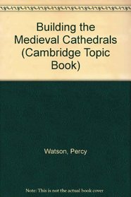 Building the Medieval Cathedrals (Cambridge Topic Book)