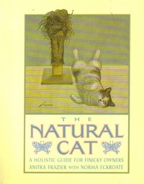 The Natural Cat:  A Holistic Guide For Finicky Owners