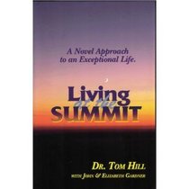 Living At The Summit: A Novel Approach To An Exceptional Life