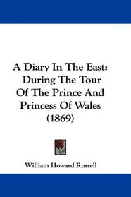 A Diary In The East: During The Tour Of The Prince And Princess Of Wales (1869)