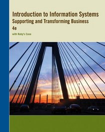 Introduction to Information Systems: Supporting and Transforming Business, 4th E.