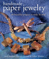 Handmade Paper Jewelry: 40 Beautiful Projects to Make & Wear