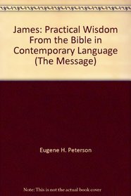 James: Practical Wisdom From the Bible in Contemporary Language (The Message)