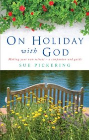 On Holiday with God: Making Your Own Retreat - A Companion and Guide