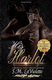 His Harlot (Victorian Decadence Series)