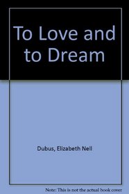 To Love and to Dream