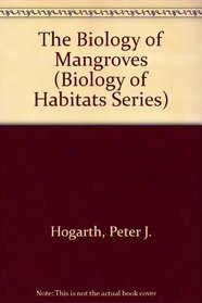 The Biology of Mangroves (Biology of Habitats)