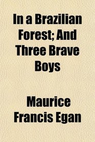 In a Brazilian Forest; And Three Brave Boys