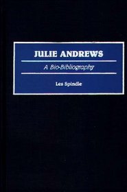 Julie Andrews: A Bio-Bibliography (Bio-Bibliographies in the Performing Arts)