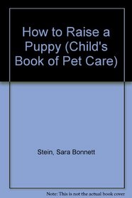 How to Raise a Puppy (Child's Book of Pet Care)