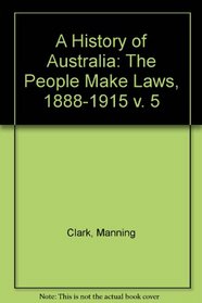 A History of Australia: The People Make Laws 1888-1915