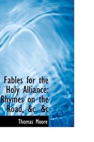 Fables for the Holy Alliance: Rhymes on the Road, ac. ac