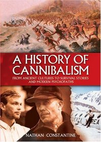 A History of Cannibalism: From Ancient Cultures to Survival Stories And Modern P