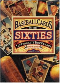 Baseball Cards of the Sixties: The Complete Topps Cards 1960-1969