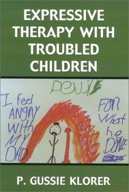 Expressive Therapy with Troubled Children