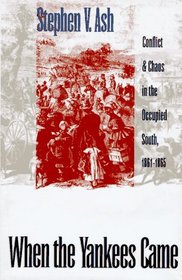 When the Yankees Came: Chaos and Conflict in the Occupied South, 1861-1865 (Civil War America)