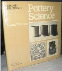 Pottery Science: The Chemistry of Clay and Glazes Made Easy (Ceramic Skillbooks)