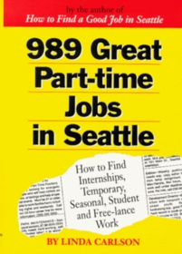Nine Hundred Eighty Nine Great Part Time Jobs in Seattle: How     to Find Internships, Temporary, Seasonal, Student and Free Lance Work