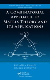 A Combinatorial Approach  to Matrix Theory and Its Applications (Discrete Mathematics and Its Applications)