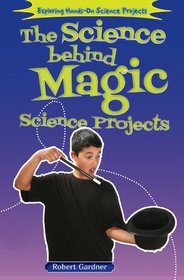 The Science Behind Magic Science Projects (Exploring Hands-on Science Projects)