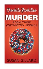 Chocolate Revolution Murder: A Donut Hole Cozy Mystery  (Book 11) (Donut Hole Mystery) (Volume 11)