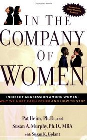 In the Company of Women: Indirect Aggression Among Women, Why We Hurt Each Other and How to Stop