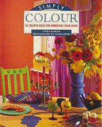 Simply Colour: 50 Creative Ideas for Improving Your Home