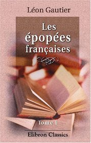 Les epopees francaises: Tome 1 (Elibron Classics) (French Edition)