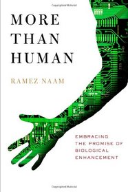 More Than Human: Embracing the Promise of Biological Enhancement